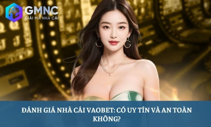 Đánh giá nhà cái Vaobet